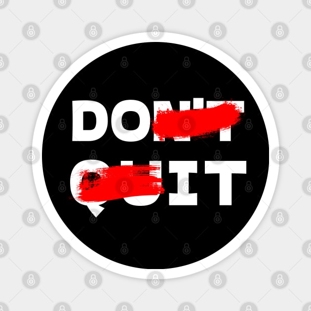 "DON'T QUIT" Magnet by bmron